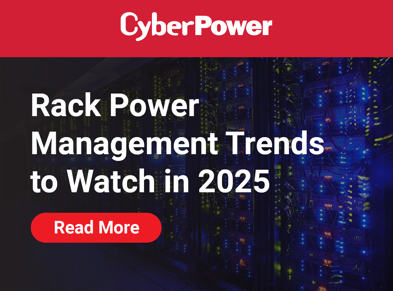 CyberPower banner with a data center background showing illuminated server racks. The text on the banner reads: “Rack Power Management Trends to Watch in 2025.” A red button below says “Read More.