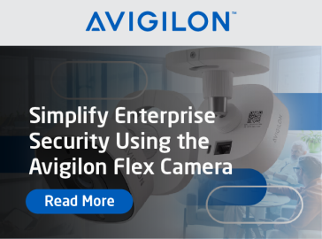 Simplify Enterprise Security Using the Avigilon Flex Camera